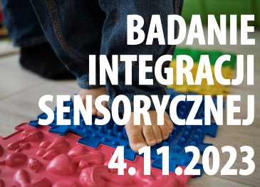 BEZPŁATNE badanie dziecka od 6 r.ż. w kierunku dysfunkcji INTEGRACJI SENSORYCZNEJ - 4.11.2023 (sobota)