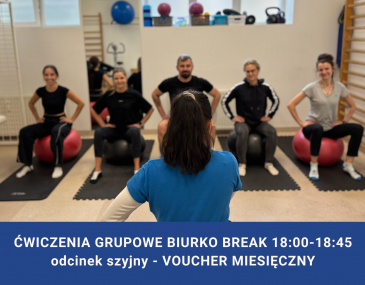 ĆWICZENIA GRUPOWE BIURKO BREAK 18:00-18:45 odcinek szyjny - VOUCHER MIESIĘCZNY